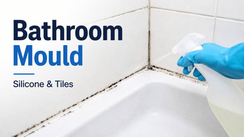Bathroom Mould on Silicone and Tiles: Cleaning Guide
